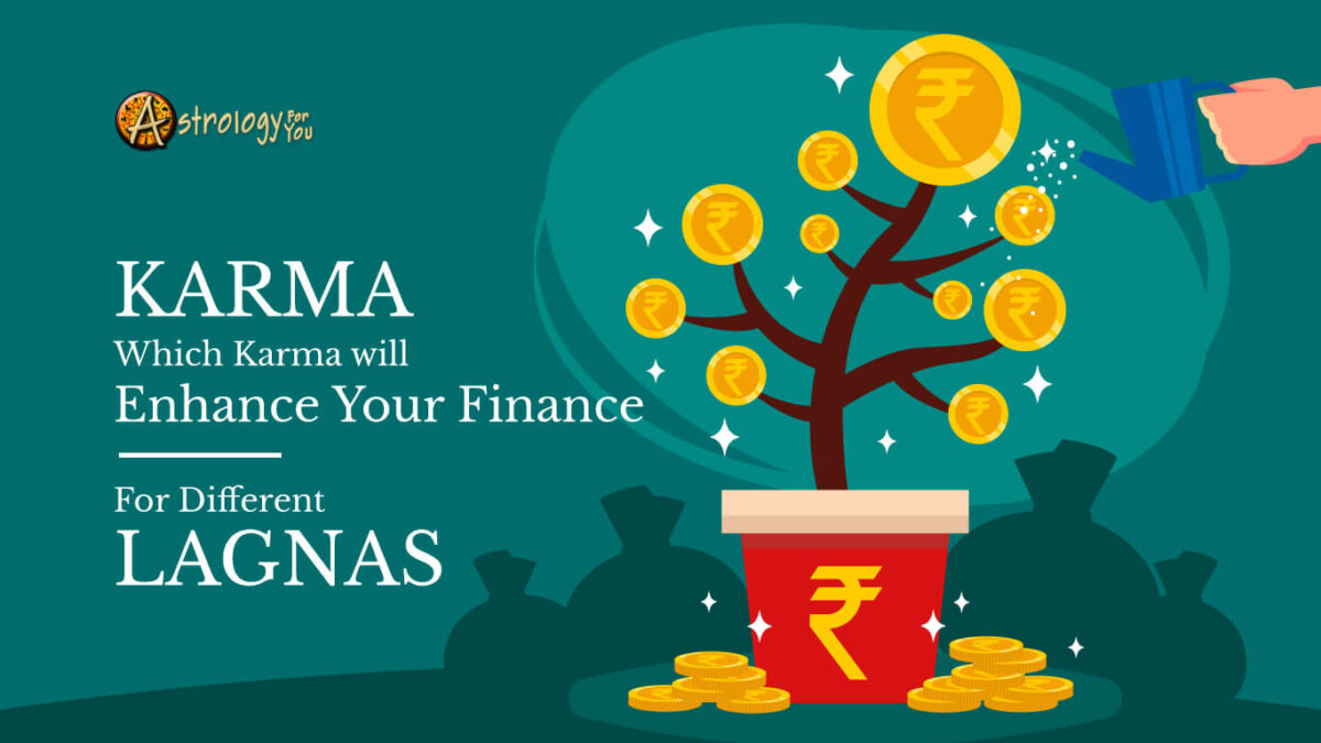 Which Karma Will Enhance Your Finance – For Different Lagnas